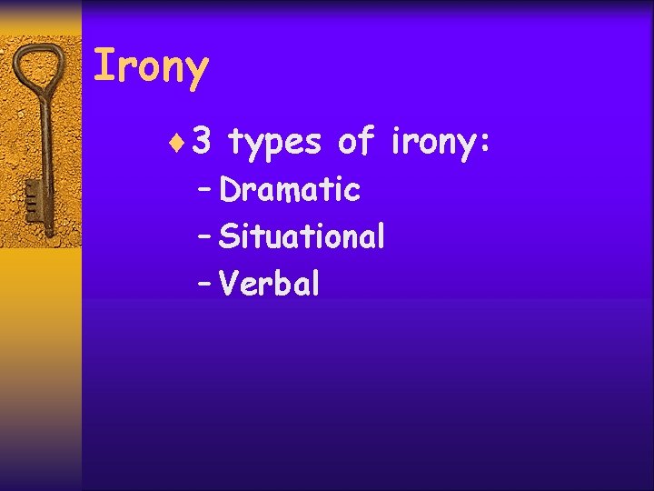 Irony ¨ 3 types of irony: – Dramatic – Situational – Verbal 