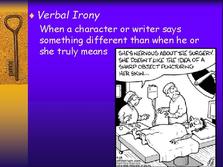 ¨ Verbal Irony When a character or writer says something different than when he