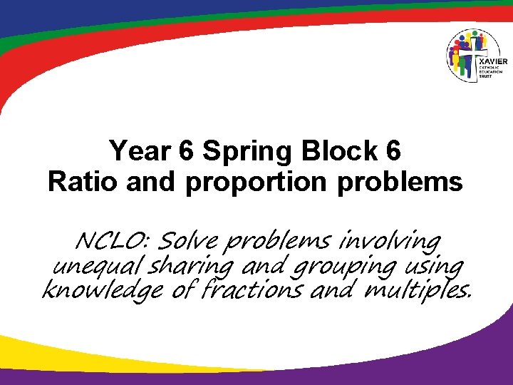 Year 6 Spring Block 6 Ratio and proportion problems NCLO: Solve problems involving unequal