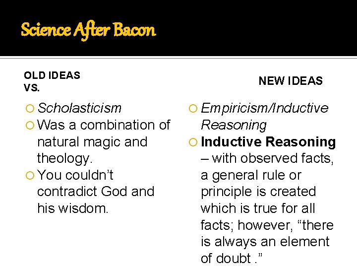 Science After Bacon OLD IDEAS VS. Scholasticism Was a combination natural magic and theology.