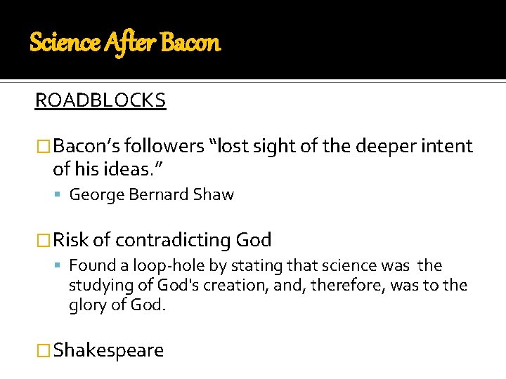 Science After Bacon ROADBLOCKS �Bacon’s followers “lost sight of the deeper intent of his