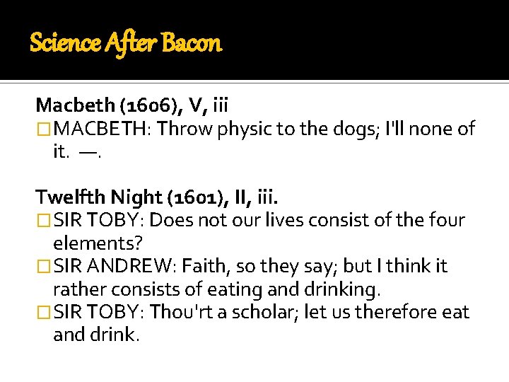 Science After Bacon Macbeth (1606), V, iii �MACBETH: Throw physic to the dogs; I'll