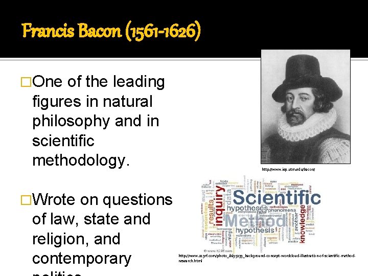 Francis Bacon (1561 -1626) �One of the leading figures in natural philosophy and in