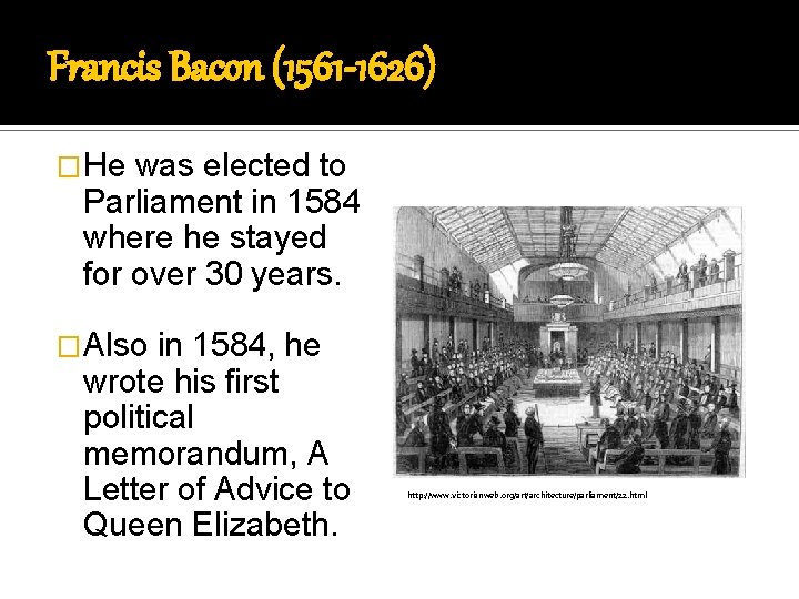 Francis Bacon (1561 -1626) �He was elected to Parliament in 1584 where he stayed