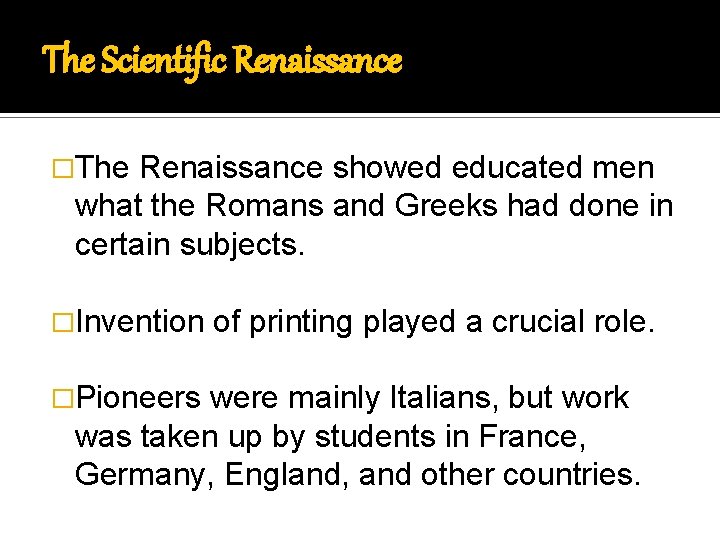 The Scientific Renaissance �The Renaissance showed educated men what the Romans and Greeks had