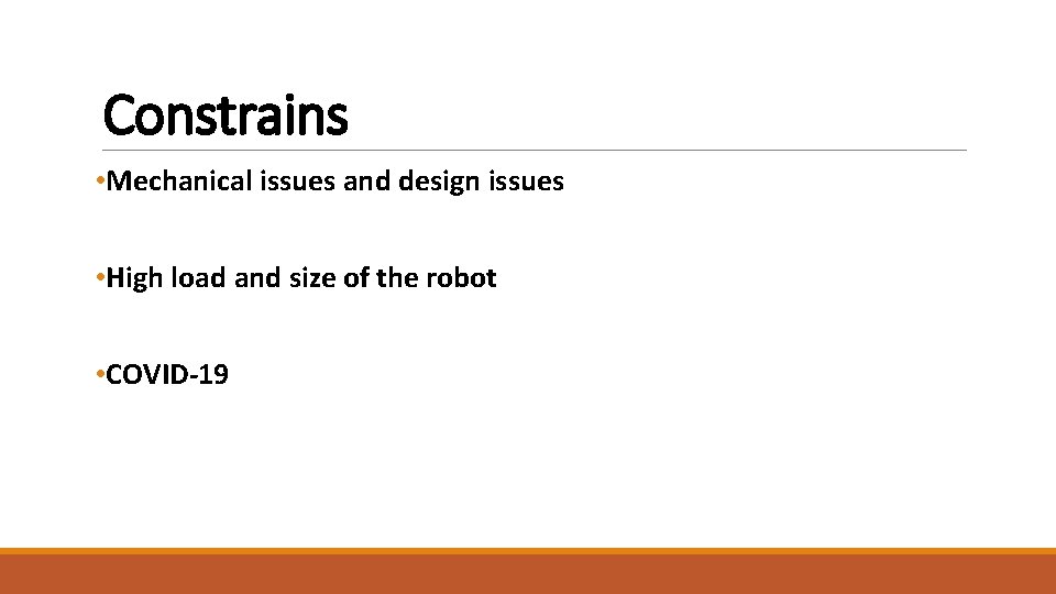 Constrains • Mechanical issues and design issues • High load and size of the