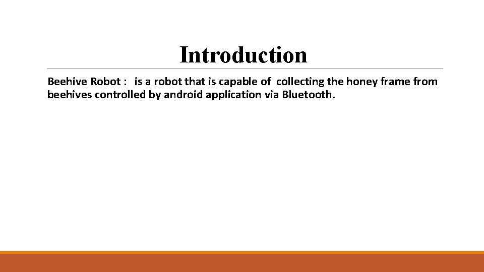 Introduction Beehive Robot : is a robot that is capable of collecting the honey