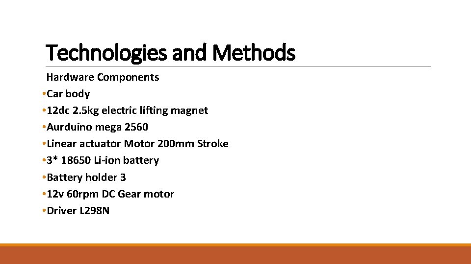 Technologies and Methods Hardware Components • Car body • 12 dc 2. 5 kg