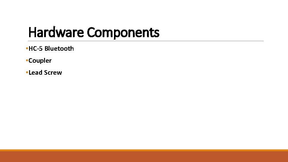 Hardware Components • HC-5 Bluetooth • Coupler • Lead Screw 