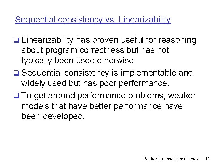 Sequential consistency vs. Linearizability q Linearizability has proven useful for reasoning about program correctness