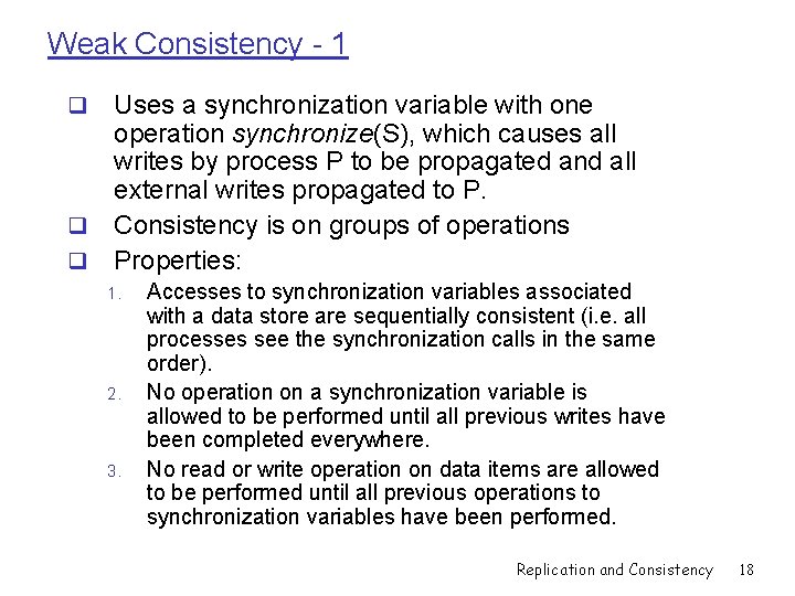 Weak Consistency - 1 Uses a synchronization variable with one operation synchronize(S), which causes