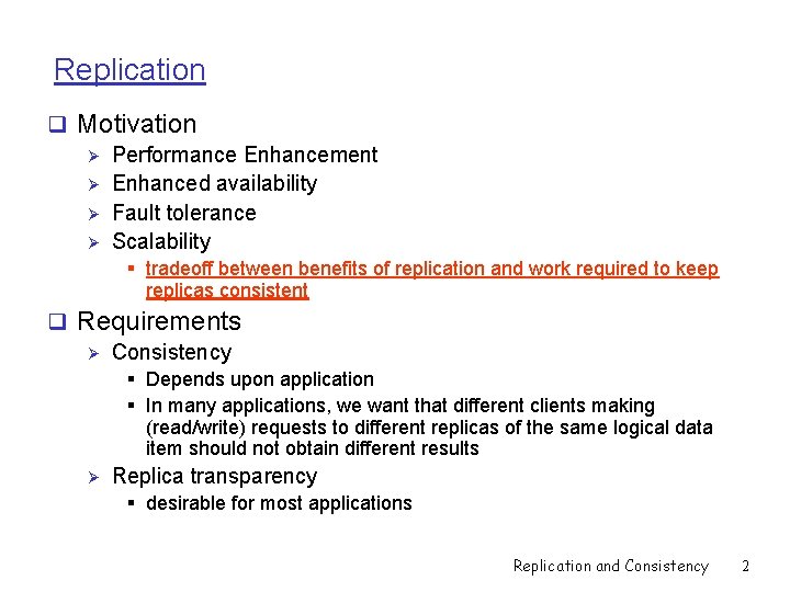 Replication q Motivation Ø Performance Enhancement Ø Enhanced availability Ø Fault tolerance Ø Scalability