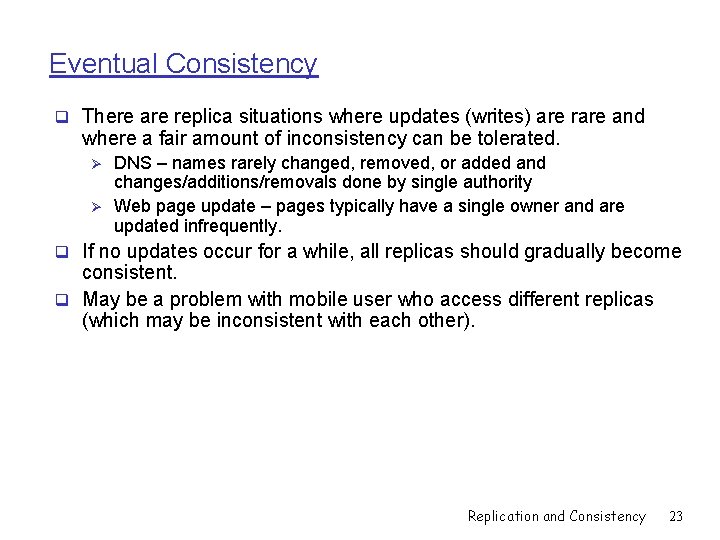 Eventual Consistency q There are replica situations where updates (writes) are rare and where