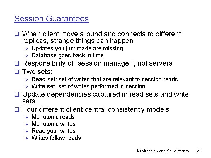 Session Guarantees q When client move around and connects to different replicas, strange things