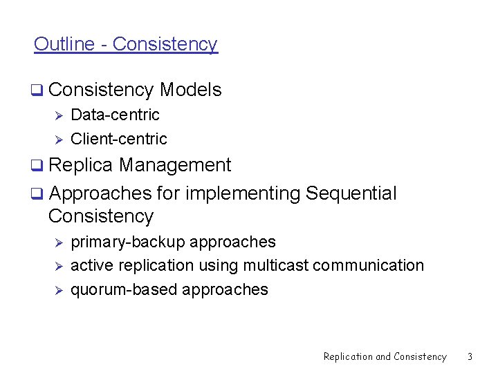 Outline - Consistency q Consistency Models Ø Data-centric Ø Client-centric q Replica Management q