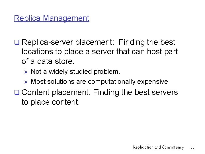 Replica Management q Replica-server placement: Finding the best locations to place a server that