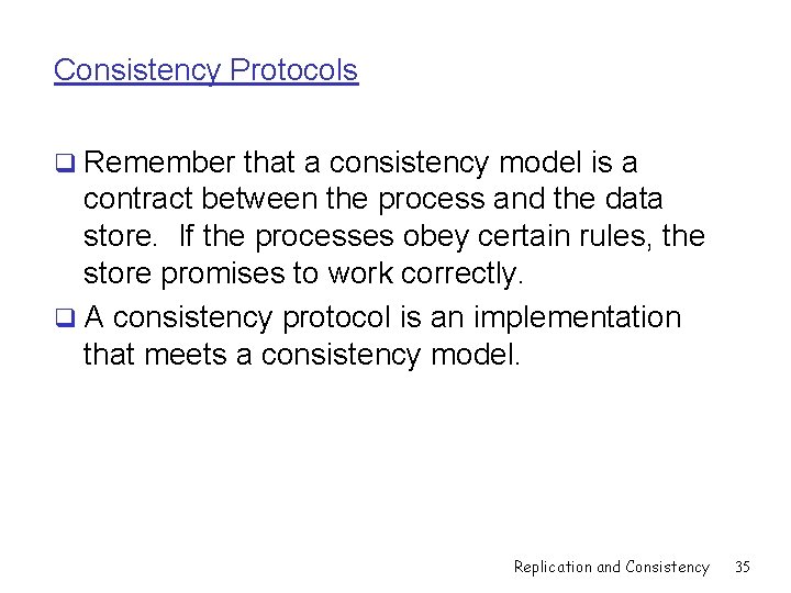 Consistency Protocols q Remember that a consistency model is a contract between the process
