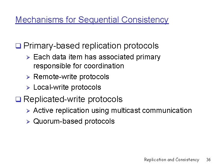 Mechanisms for Sequential Consistency q Primary-based replication protocols Ø Each data item has associated