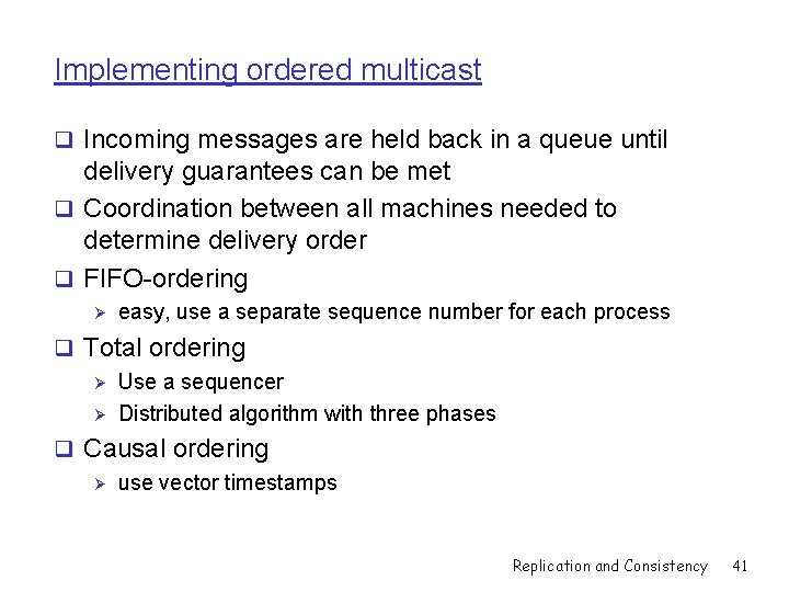 Implementing ordered multicast q Incoming messages are held back in a queue until delivery