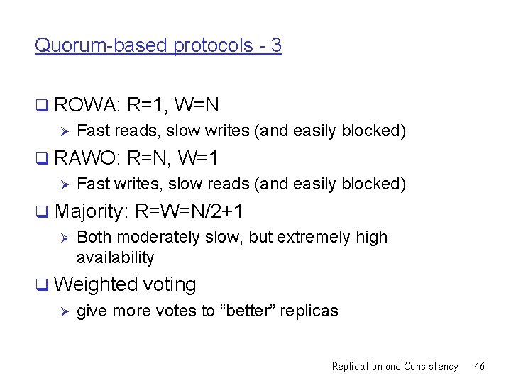 Quorum-based protocols - 3 q ROWA: R=1, W=N Ø Fast reads, slow writes (and