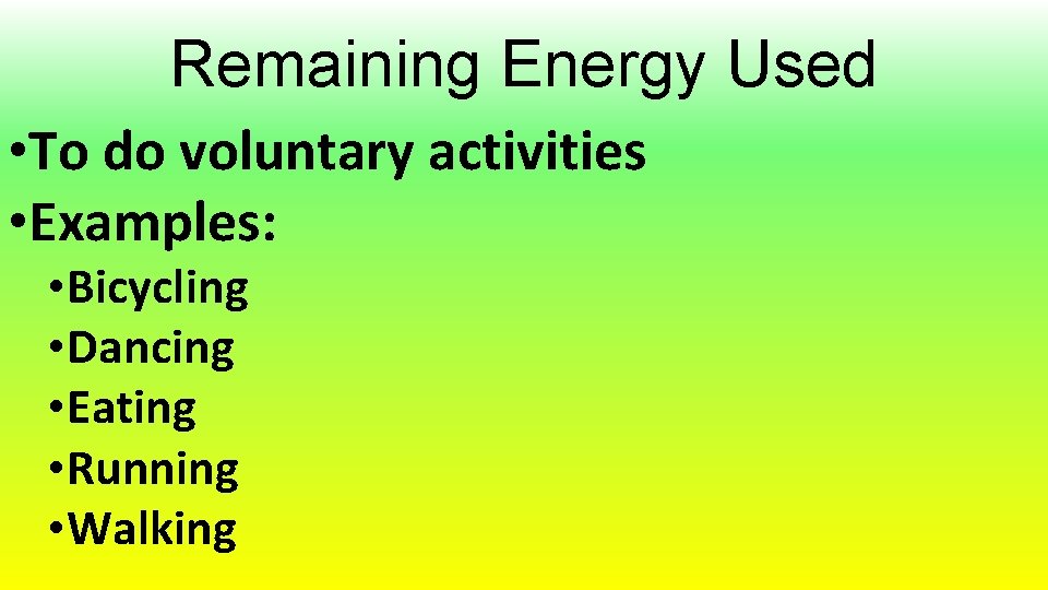 Remaining Energy Used • To do voluntary activities • Examples: • Bicycling • Dancing