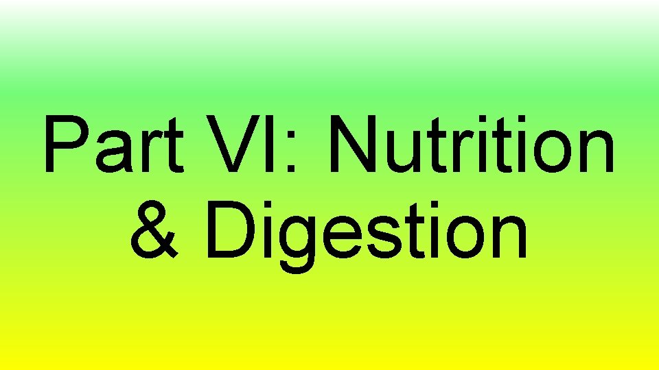 Part VI: Nutrition & Digestion 