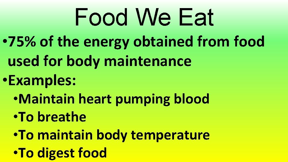 Food We Eat • 75% of the energy obtained from food used for body