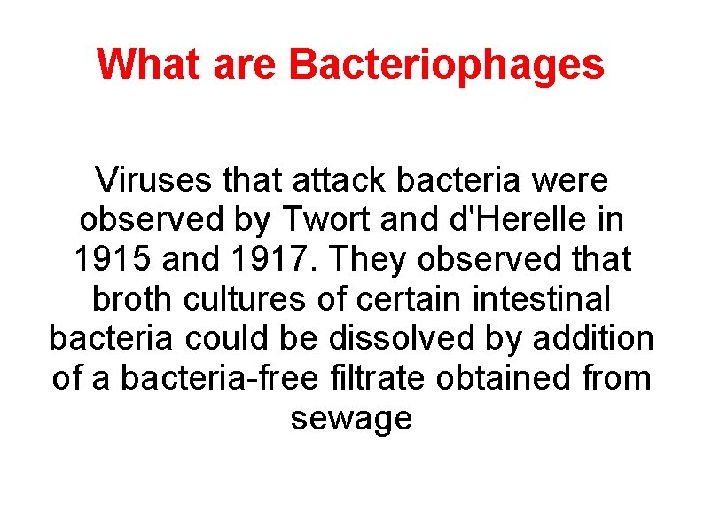 What are Bacteriophages Viruses that attack bacteria were observed by Twort and d'Herelle in