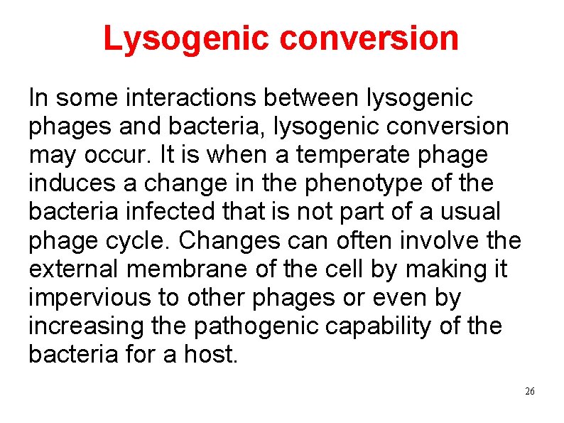Lysogenic conversion In some interactions between lysogenic phages and bacteria, lysogenic conversion may occur.