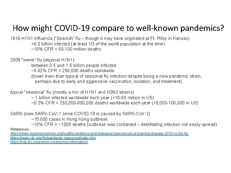How might COVID-19 compare to well-known pandemics? 1918 H 1 N 1 Influenza (“Spanish”