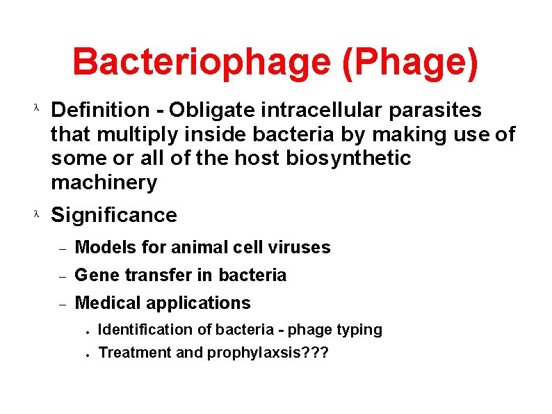 Bacteriophage (Phage) Definition - Obligate intracellular parasites that multiply inside bacteria by making use