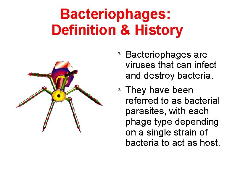 Bacteriophages: Definition & History Bacteriophages are viruses that can infect and destroy bacteria. They