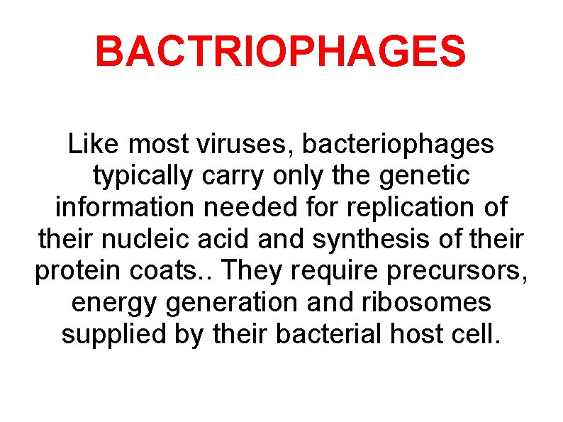 BACTRIOPHAGES Like most viruses, bacteriophages typically carry only the genetic information needed for replication