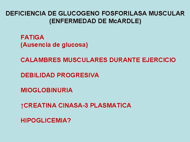 DEFICIENCIA DE GLUCOGENO FOSFORILASA MUSCULAR (ENFERMEDAD DE Mc. ARDLE) FATIGA (Ausencia de glucosa) CALAMBRES