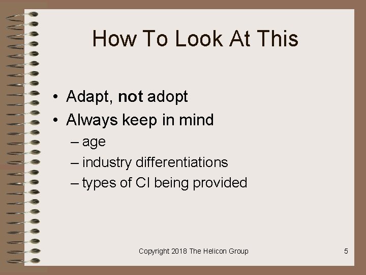 How To Look At This • Adapt, not adopt • Always keep in mind
