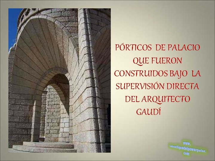 PÓRTICOS DE PALACIO QUE FUERON CONSTRUIDOS BAJO LA SUPERVISIÓN DIRECTA DEL ARQUITECTO GAUDÍ 