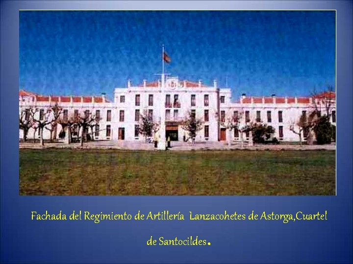 Fachada del Regimiento de Artillería Lanzacohetes de Astorga, Cuartel de Santocildes. 