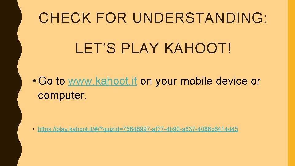 CHECK FOR UNDERSTANDING: LET’S PLAY KAHOOT! • Go to www. kahoot. it on your