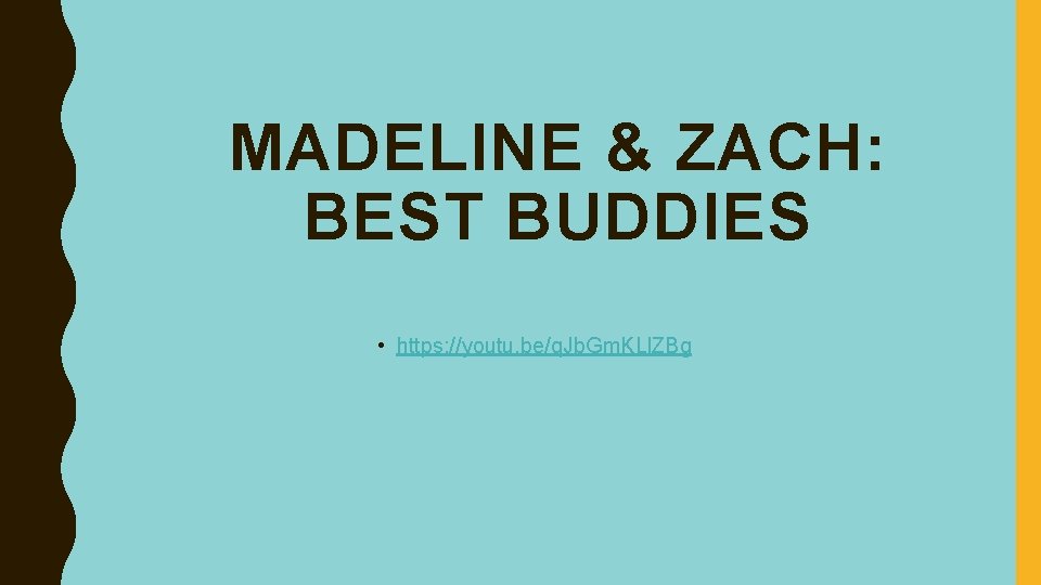MADELINE & ZACH: BEST BUDDIES • https: //youtu. be/q. Jb. Gm. KLl. ZBg 