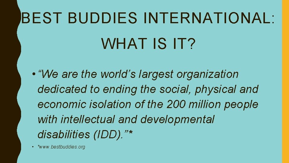 BEST BUDDIES INTERNATIONAL: WHAT IS IT? • “We are the world’s largest organization dedicated