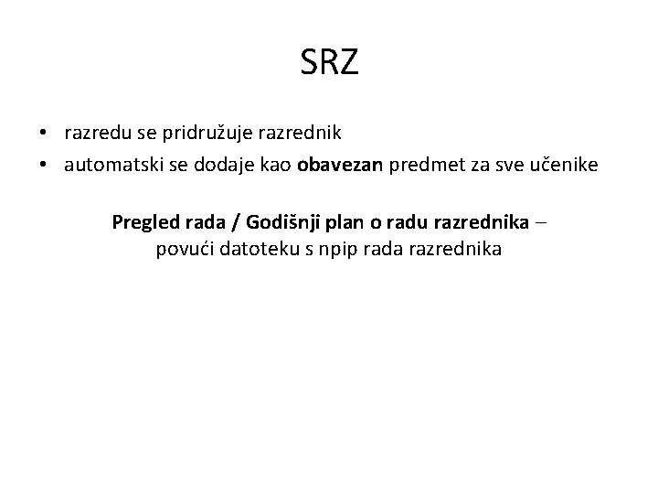 SRZ • razredu se pridružuje razrednik • automatski se dodaje kao obavezan predmet za