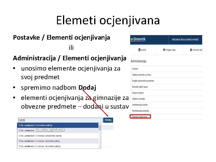 Elemeti ocjenjivana Postavke / Elementi ocjenjivanja ili Administracija / Elementi ocjenjivanja • unosimo elemente