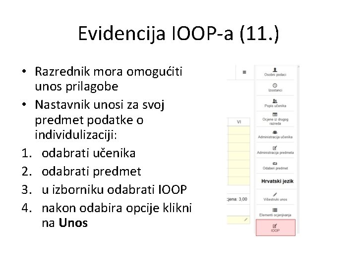 Evidencija IOOP-a (11. ) • Razrednik mora omogućiti unos prilagobe • Nastavnik unosi za