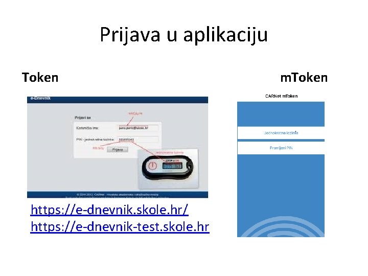 Prijava u aplikaciju Token https: //e-dnevnik. skole. hr/ https: //e-dnevnik-test. skole. hr m. Token