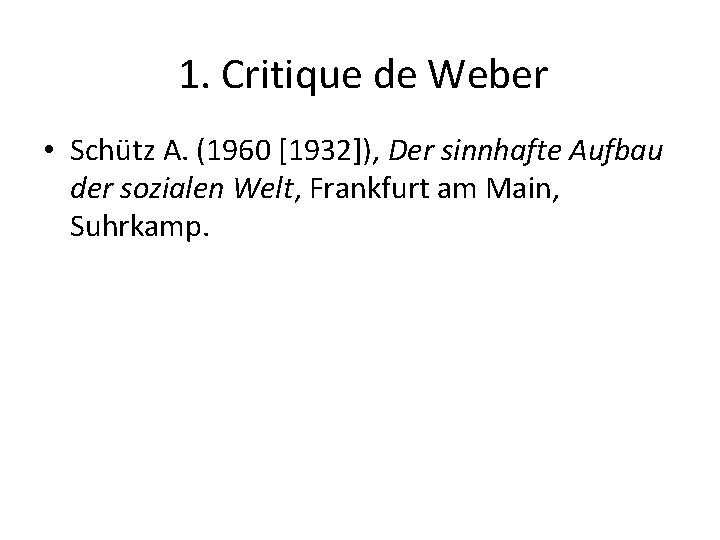 1. Critique de Weber • Schütz A. (1960 [1932]), Der sinnhafte Aufbau der sozialen