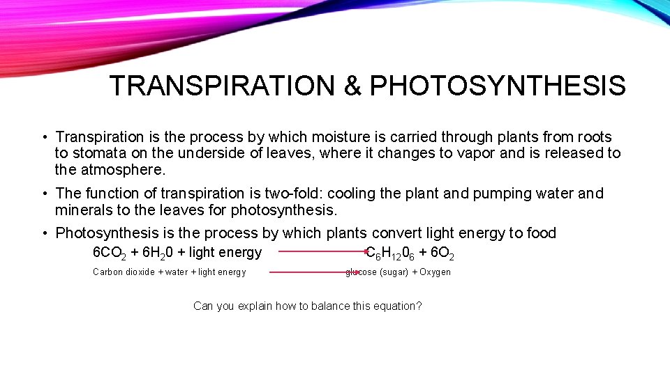 TRANSPIRATION & PHOTOSYNTHESIS • Transpiration is the process by which moisture is carried through
