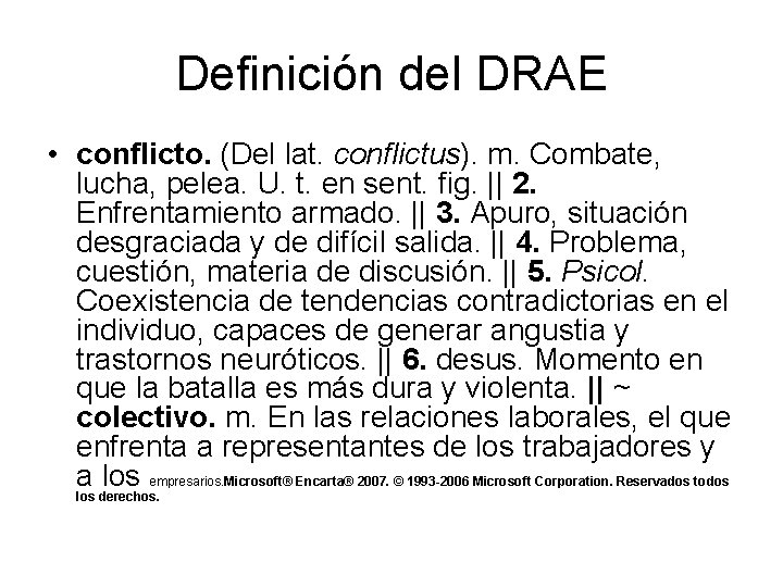 Definición del DRAE • conflicto. (Del lat. conflictus). m. Combate, lucha, pelea. U. t.