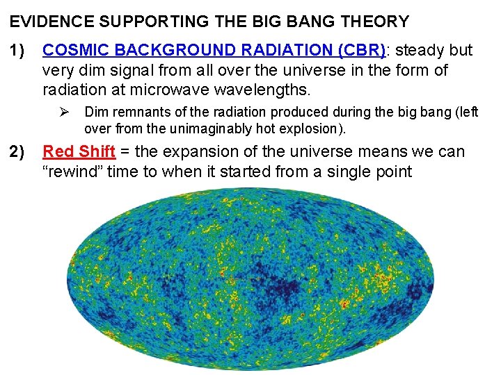 EVIDENCE SUPPORTING THE BIG BANG THEORY 1) COSMIC BACKGROUND RADIATION (CBR): steady but very