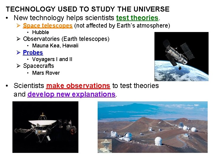 TECHNOLOGY USED TO STUDY THE UNIVERSE • New technology helps scientists test theories. Ø