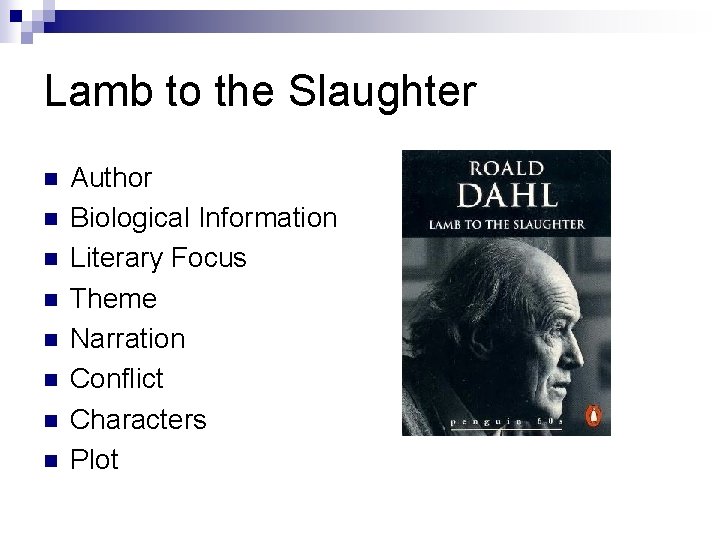 Lamb to the Slaughter n n n n Author Biological Information Literary Focus Theme